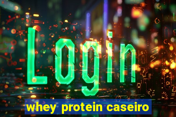 whey protein caseiro